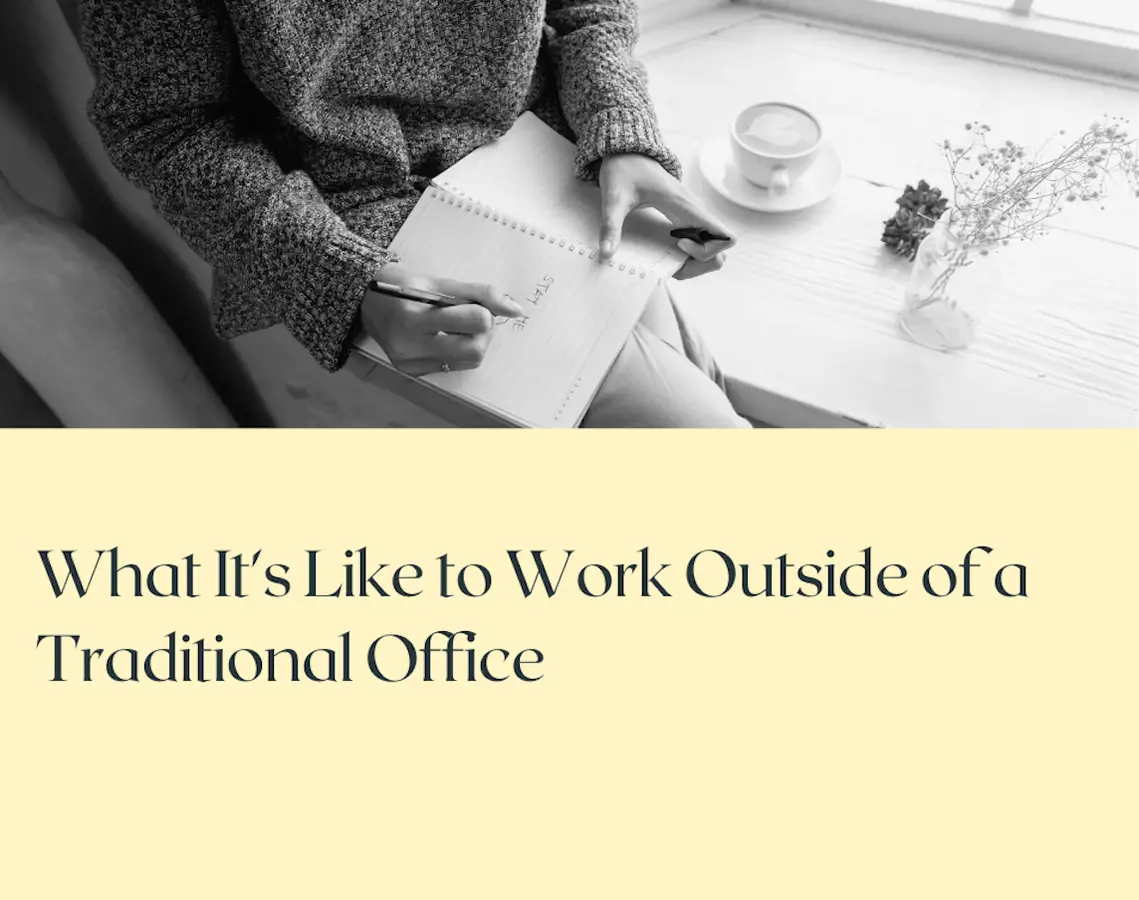 What It's Like to Work Outside of a Traditional Office